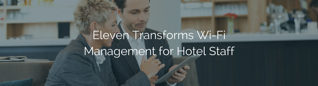 eleven-transforms-wifi-mgmt-for-hotel-staff-news.png