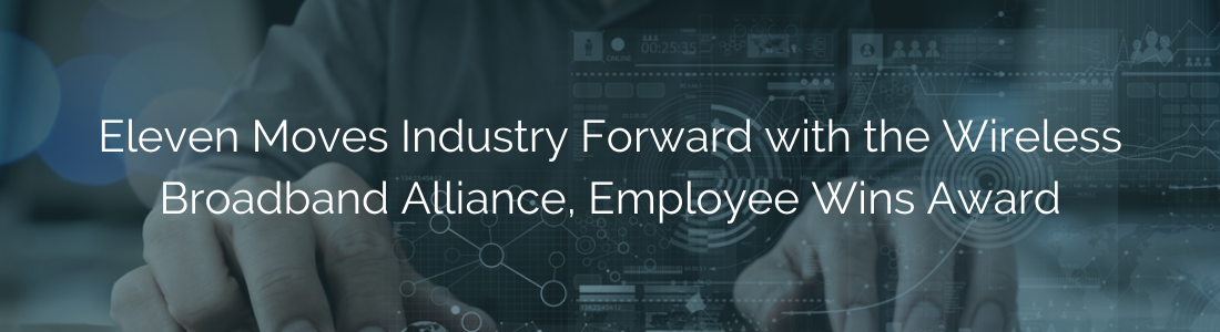 Eleven Moves Industry Forward with the Wireless Broadband Alliance, Employee Wins Award