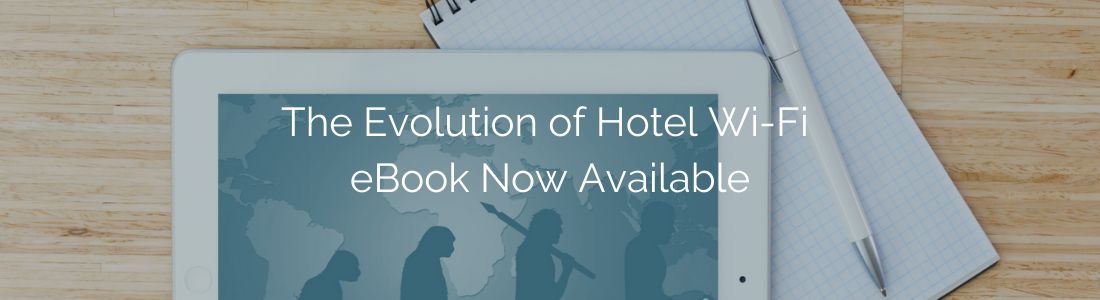 Evolution of Hotel Wi-Fi eBook Now Available